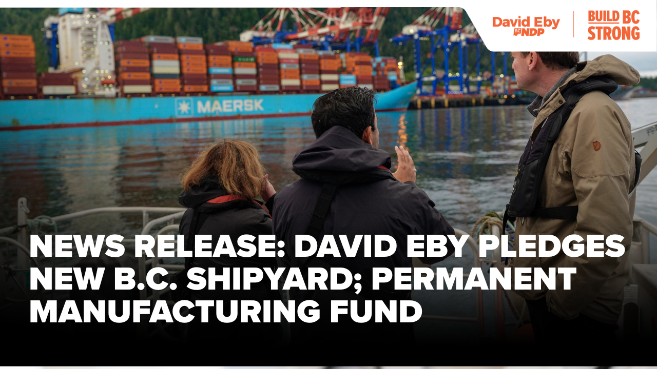 Eby’s Plan: New BC Shipyard and Jobs in Trump’s Trade War | BC NDP